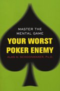 Your Worst Poker Enemy: Master The Mental Game