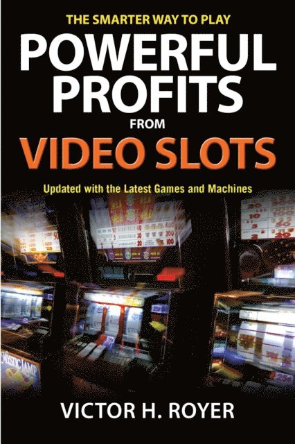 Victor H Royer - Powerful Profits From Video Slots, E-bok