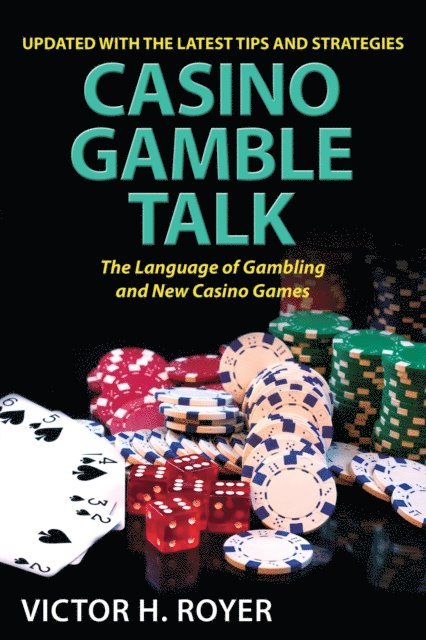 Victor H Royer - Casino Gamble Talk: The Language Of Gambling And The New Casino Game, E-bok