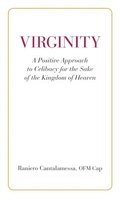 Virginity. A Positive Approach to Celibacy for the Sake of the Kingdom of Heaven
