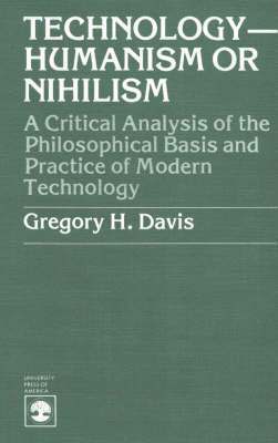 Gregory H. Davis - Technology-Humanism or Nihilism, Häftad
