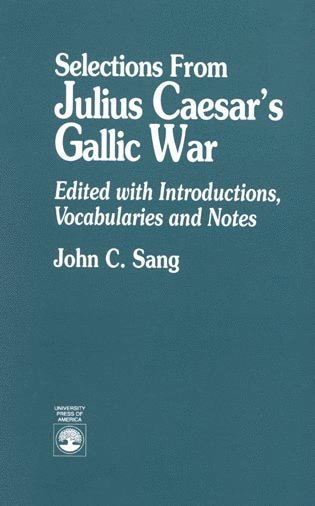 John C. Sang - Selections from Julius Caesar's Gallic War, Häftad