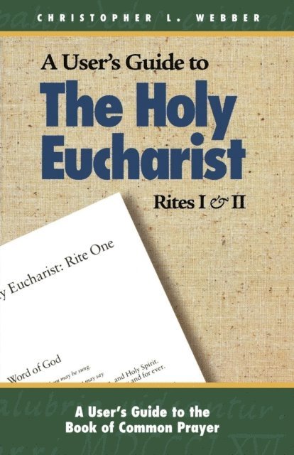 Christopher L. Webber - User's Guide to The Holy Eucharist Rites I & II, E-bok