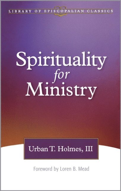 Urban T. Holmes III - Spirituality for Ministry, E-bok