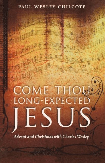 Paul Wesley Chilcote - Come Thou Long-Expected Jesus, E-bok
