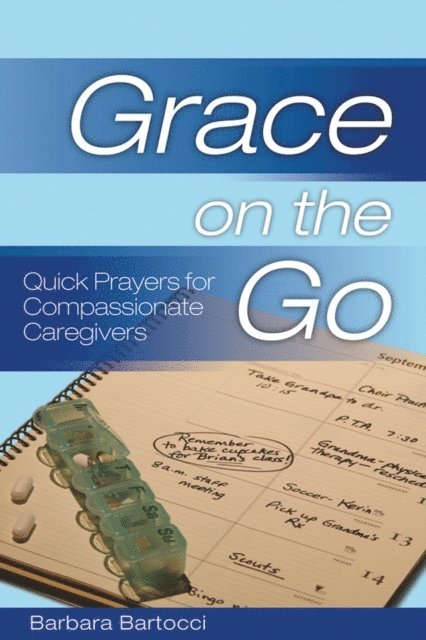 Barbara Bartocci - Grace on the Go: Quick Prayers for Compassionate Caregivers, E-bok