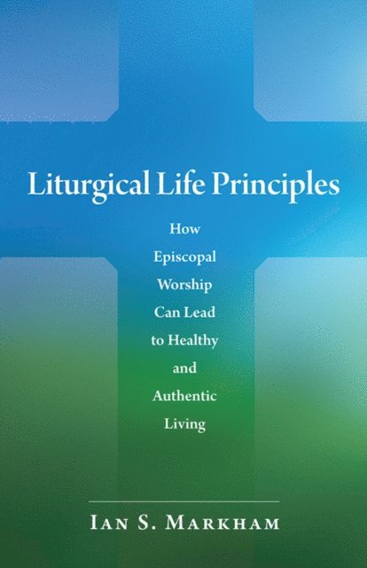 Ian S. Markham - Liturgical Life Principles, E-bok