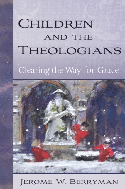 Jerome W. Berryman - Children and the Theologians, E-bok