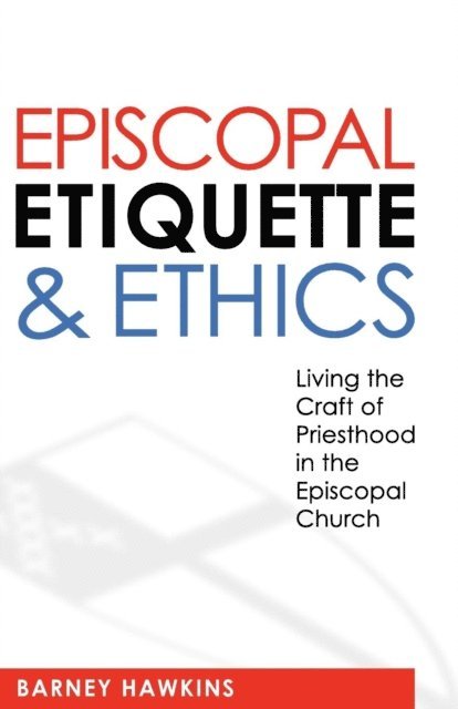 James Barney Hawkins - Episcopal Etiquette And Ethics, E-bok