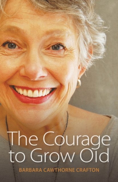 Barbara Cawthorne Crafton - Courage to Grow Old, E-bok