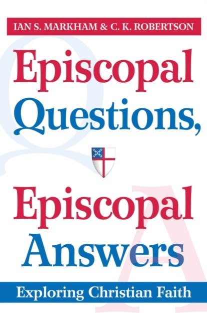 Ian S. Markham, C.K. Robertson - Episcopal Questions, Episcopal Answers, E-bok