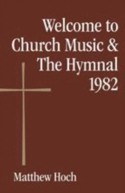 Matthew Hoch - Welcome to Church Music & The Hymnal 1982, E-bok
