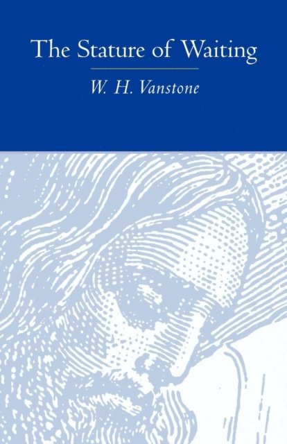 W. H. Vanstone - Stature of Waiting, E-bok