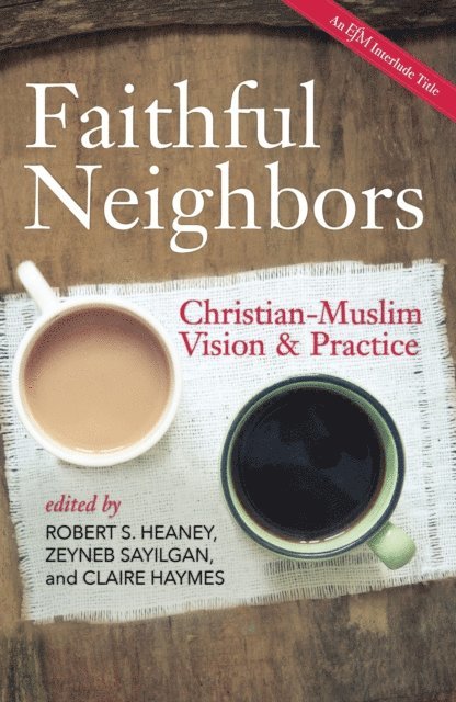 Claire Haymes, Zeyneb Sayilgan, Robert S. Heaney - Faithful Neighbors, E-bok