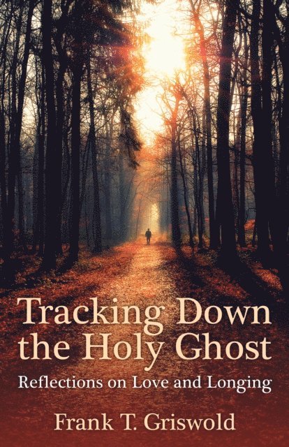 Frank T. Griswold - Tracking Down the Holy Ghost, E-bok
