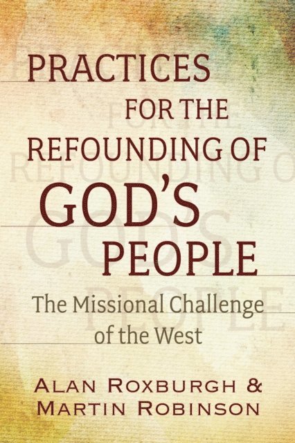 Martin Robinson, Alan J. Roxburgh - Practices for the Refounding of God's People, E-bok