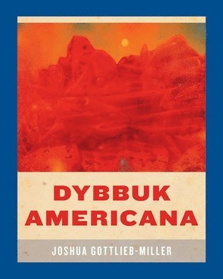 Joshua Gottlieb-Miller - Dybbuk Americana, Häftad