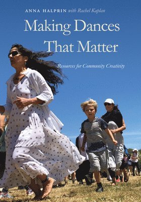 Anna Halprin - Making Dances That Matter, Häftad
