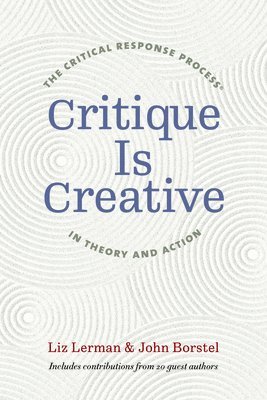 Liz Lerman, John Borstel - Critique Is Creative, Häftad. Tillgänglighet: Lägg i varukorg