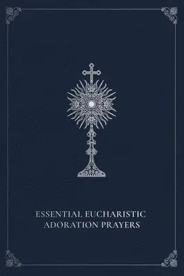 Marie Paul Curley - Essential Eucharistic Adoration Prayers, Häftad. Tillgänglighet: Lägg i varukorg