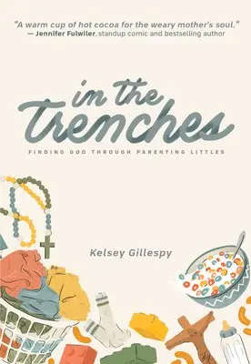 Kelsey Gillespy - In the Trenches: Finding God Through Parenting Littles, Häftad. Tillgänglighet: Lägg i varukorg
