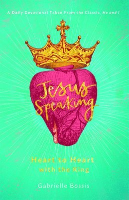 Gabrielle Bossis - Jesus Speaking: Heart to Heart with the King, Inbunden
