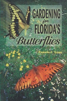 Pamela F. Traas - Gardening for Florida's Butterflies, Häftad