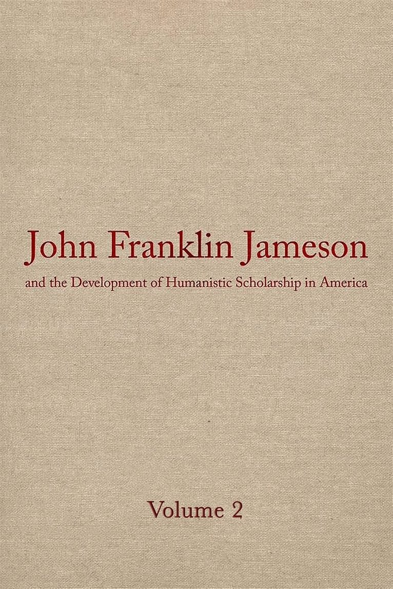 John Franklin Jameson, Morey Rothberg - John Franklin Jameson and the Development of Humanistic Scholarship in America, Inbunden. Tillgänglighet: Tillfälligt slut