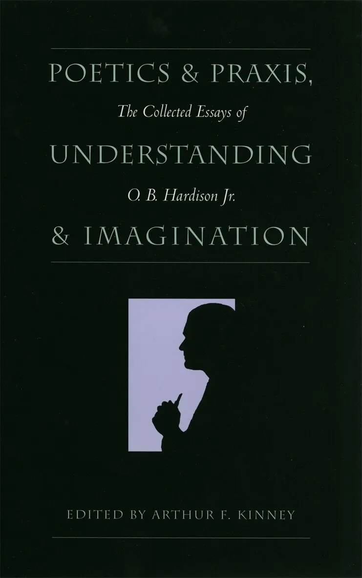 O. B. Hardison Jr., Arthur F. Kinney - Poetics and Praxis, Understanding and Imagination, Inbunden. Tillgänglighet: Lägg i varukorg