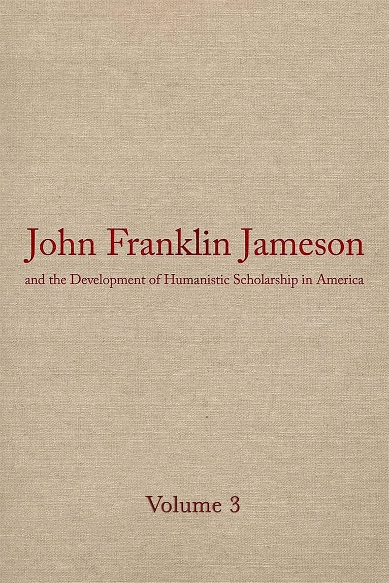 John Franklin Jameson, Morey Rothberg - John Franklin Jameson and the Development of Humanistic Scholarship in America, Inbunden. Tillgänglighet: Tillfälligt slut