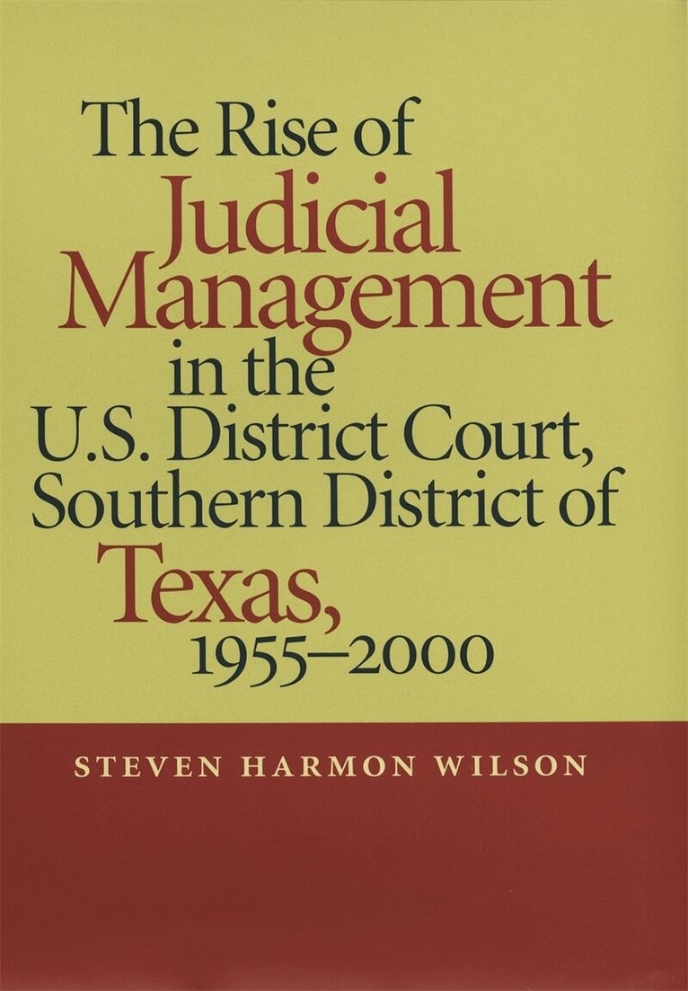 Steven Harmon Wilson - Rise of Judicial Management in the U.S. District Court, Southern District of Texas, 1955–2000, Inbunden. Tillgänglighet: Tillfälligt slut