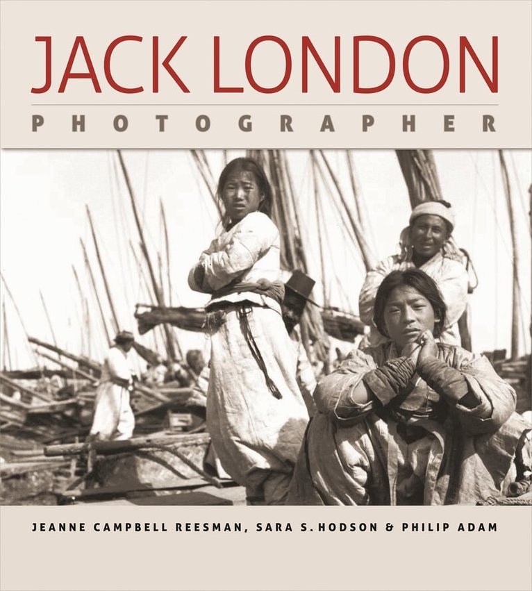 Jeanne Campbell Reesman, Sara S. Hodson, Philip Adam - Jack London, Photographer, Inbunden. Tillgänglighet: Tillfälligt slut