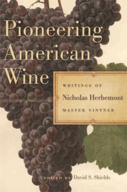Nicholas Herbemont, David S. Shields - Pioneering American Wine, E-bok