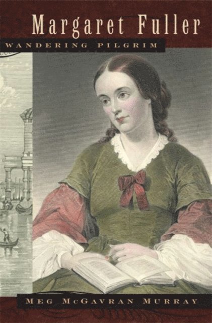 Meg McGavran Murray - Margaret Fuller, Wandering Pilgrim, E-bok
