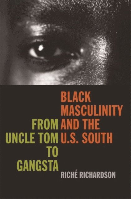 Riché Richardson - Black Masculinity and the U.S. South, E-bok
