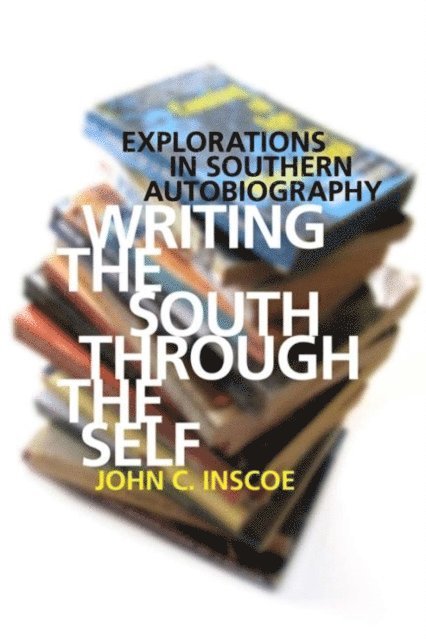 John C. Inscoe - Writing the South through the Self, E-bok
