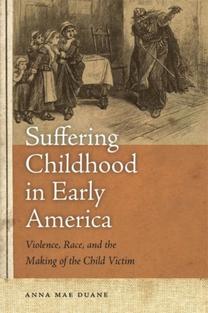 Anna Mae Duane - Suffering Childhood in Early America, E-bok