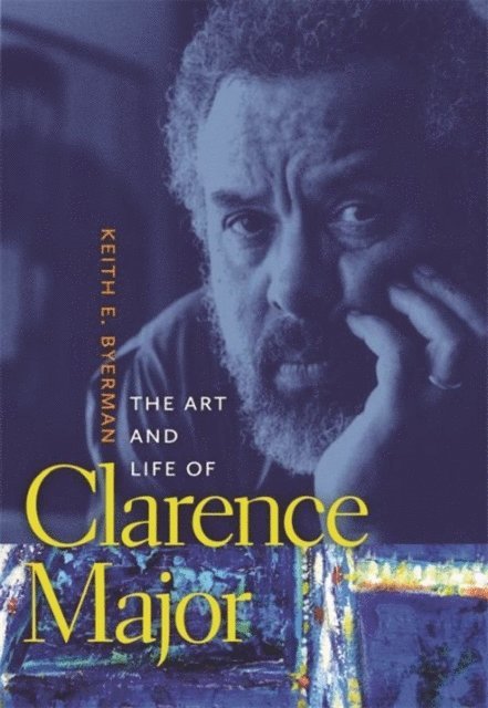 Keith E. Byerman - Art and Life of Clarence Major, E-bok