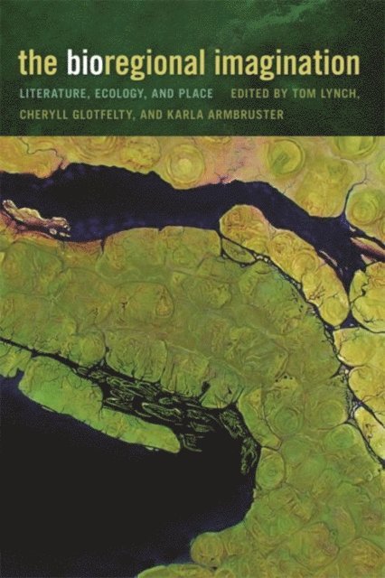 Cheryll Glotfelty, Karla Armbruster, Tom Lynch - Bioregional Imagination, E-bok