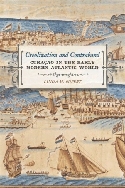 Linda M. Rupert - Creolization and Contraband, E-bok