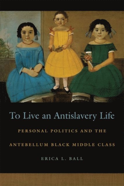 Erica L. Ball - To Live an Antislavery Life, E-bok