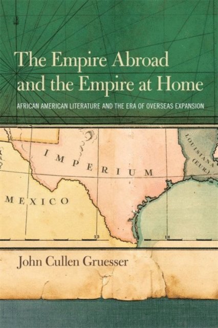 John Cullen Gruesser - Empire Abroad and the Empire at Home, E-bok
