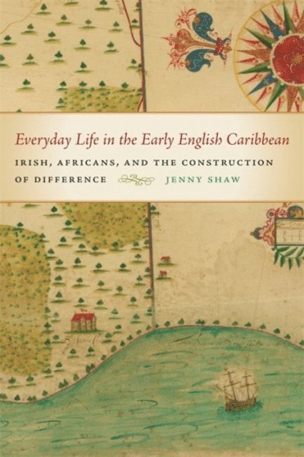 Jenny Shaw - Everyday Life and the Construction of Difference in the Early English Caribbean, E-bok
