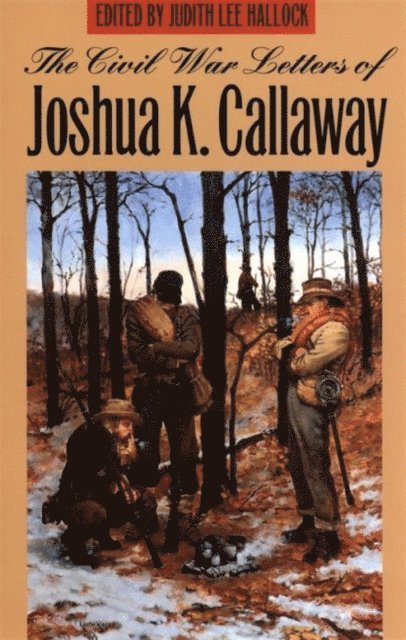 Joshua K. Callaway, Judith Lee Hallock - Civil War Letters of Joshua K. Callaway, E-bok