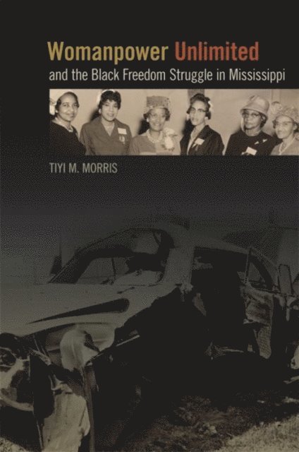 Tiyi M. Morris - Womanpower Unlimited and the Black Freedom Struggle in Mississippi, E-bok