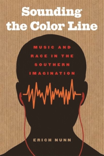 Erich Nunn - Sounding the Color Line, E-bok