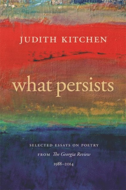 Judith Kitchen - What Persists, E-bok