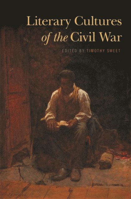 Timothy Sweet - Literary Cultures of the Civil War, E-bok