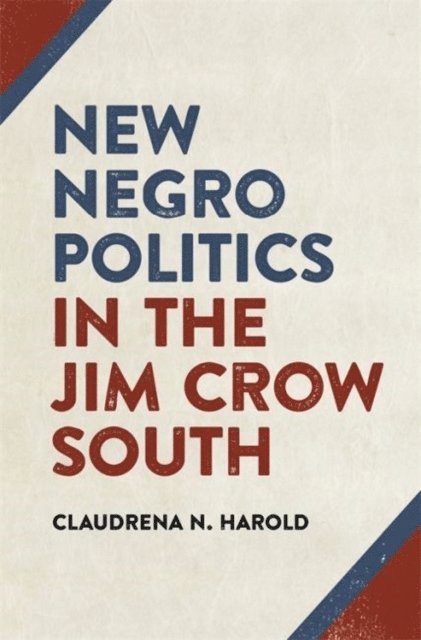 Claudrena N. Harold - New Negro Politics in the Jim Crow South, E-bok