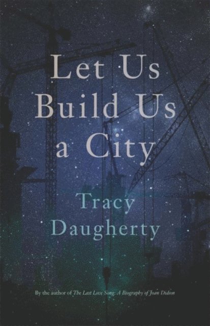 Tracy Daugherty - Let Us Build Us a City, E-bok
